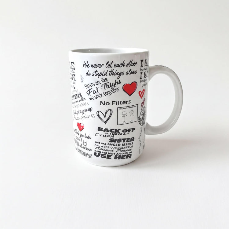 a white mug with various phrases and illustrations printed on it, including words and symbols such as "We never let each other do stupid things alone", "No Filters", "Back off", "Sister", "Use her", and "Fat Thighs".