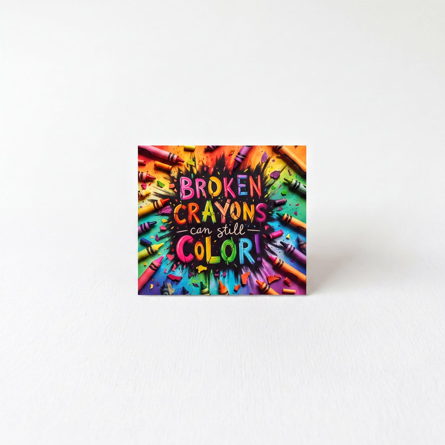 The image is a vibrant and colorful card with the text "Broken Crayons can still Color!" prominently displayed.