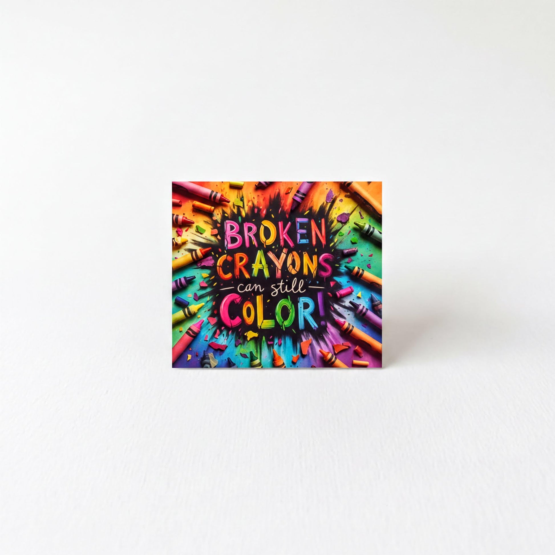 The image is a vibrant and colorful card with the text "Broken Crayons can still Color!" prominently displayed.