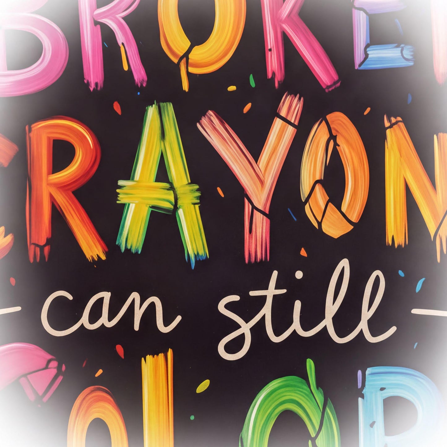 colorful text that reads "BROKEN CRAYON CAN STILL" and is surrounded by splashes of color.